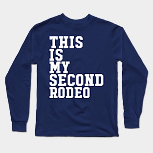 This is my second rodeo Long Sleeve T-Shirt